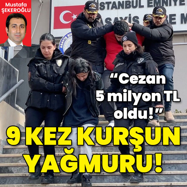 "Cezan 5 milyon TL oldu!" 9 kez kurşun yağdırdılar!