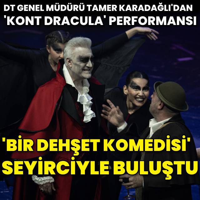DT Genel Müdürü Tamer Karadağlı'dan 'Dracula' performansı