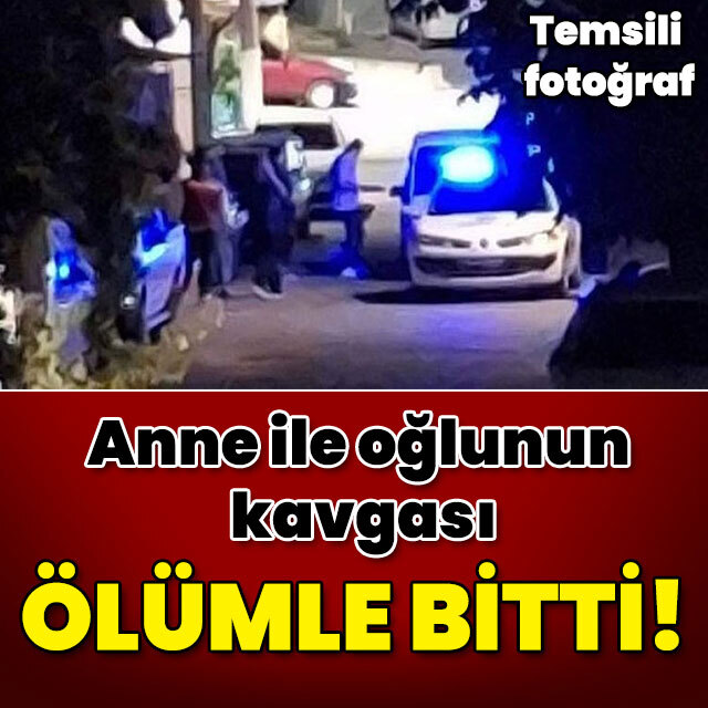 Anne ile oğlunun kavgası ölümle bitti!