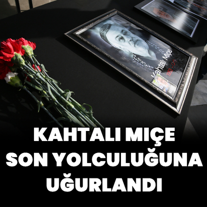 Kahtalı Mıçe son yolculuğuna uğurlandı