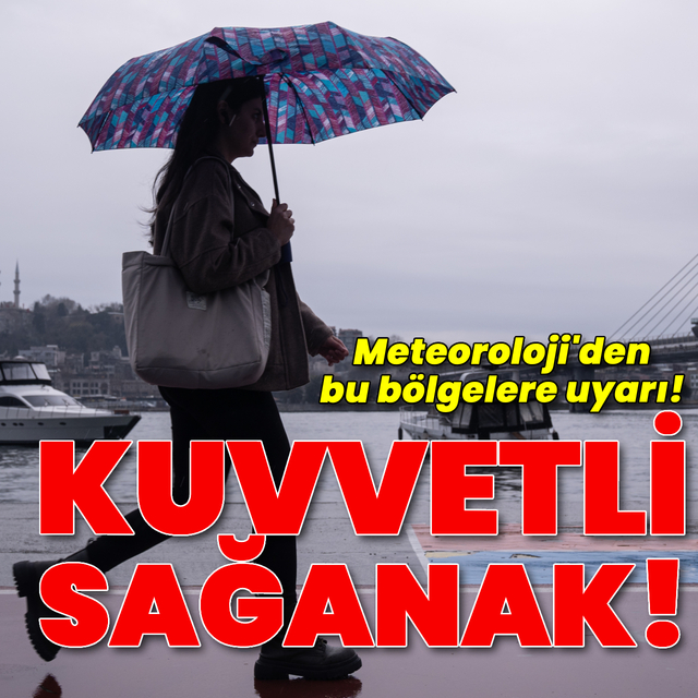 Sağanak yağmur uyarısı! Bu bölgeler dikkat