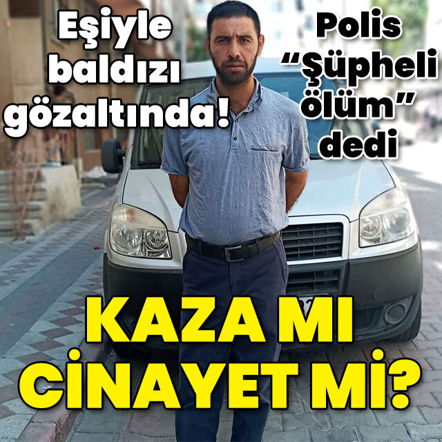 Eşiyle baldızı gözaltında! Kaza mı cinayet mi?
