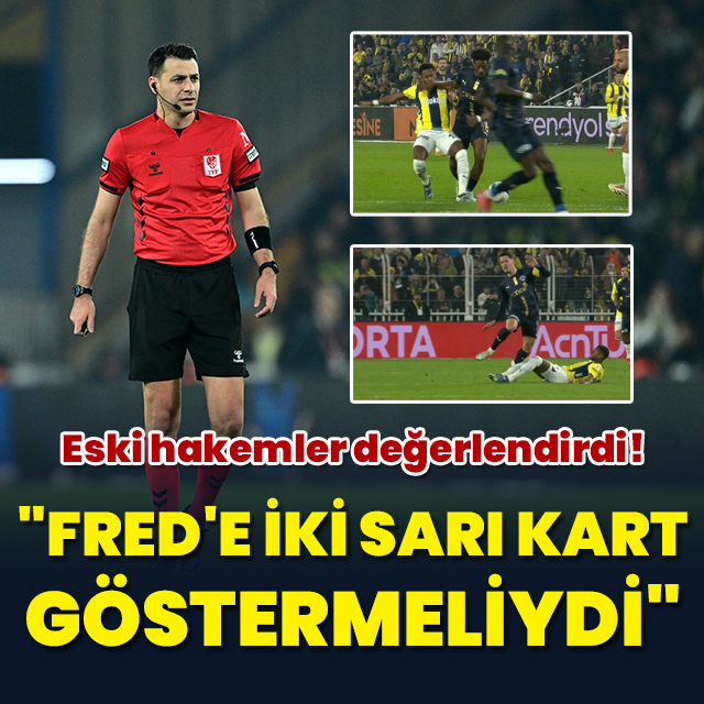 "Fred'e iki sarı kart göstermeliydi!"