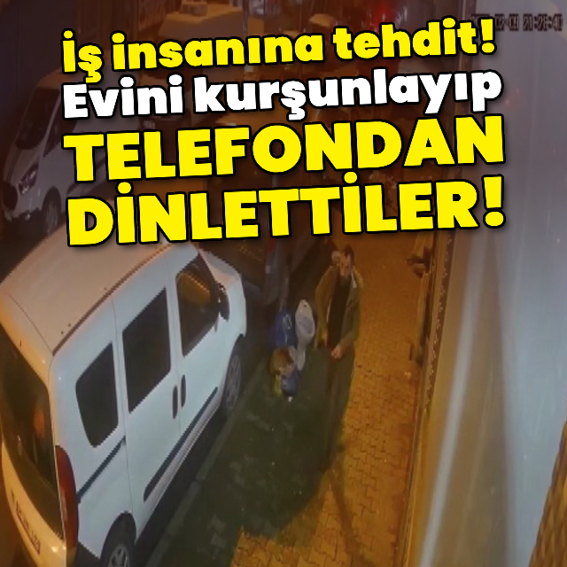 Evini kurşunlayıp telefondan dinlettiler!