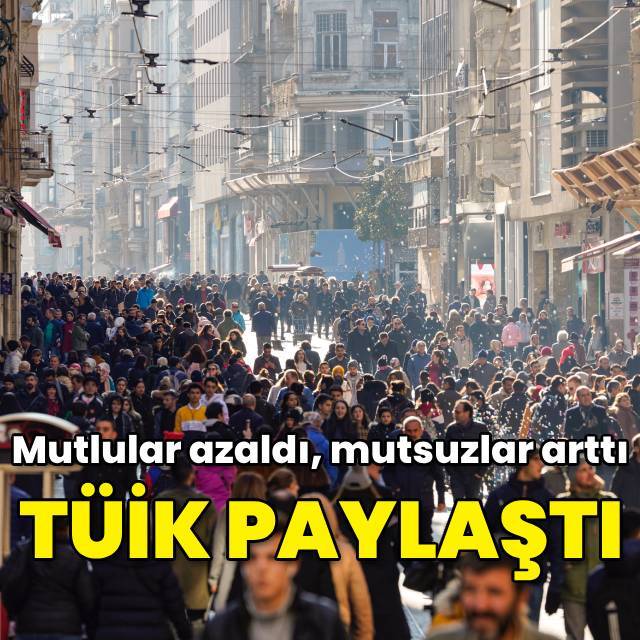 TÜİK paylaştı... Mutluluk oranı 2023'e göre azaldı