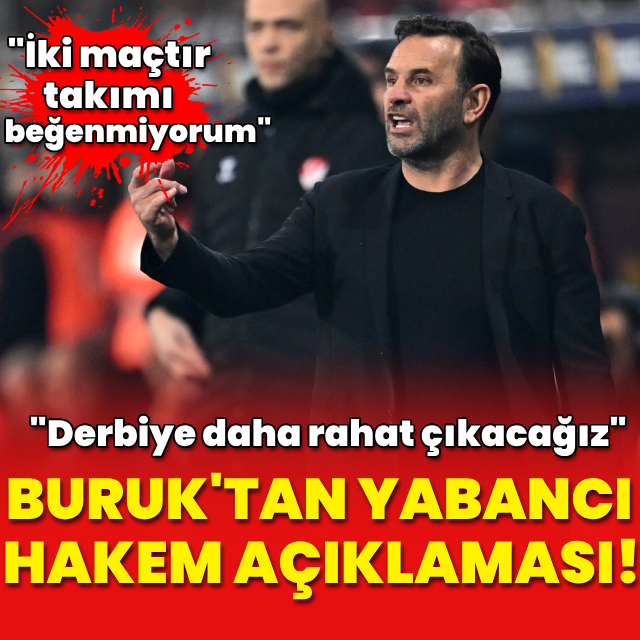 Buruk'tan yabancı hakem açıklaması!