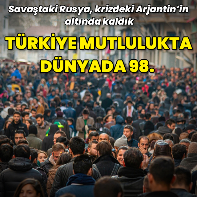 Rusya ve Arjantin'den daha mutsuzuz