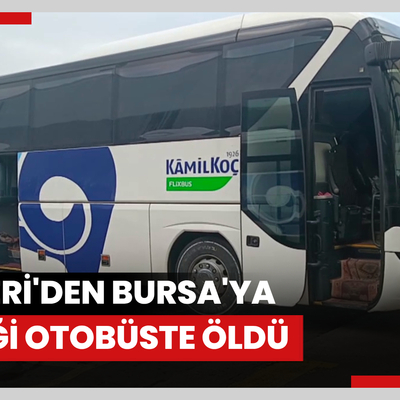 Kayseri'den Bursa'ya geldiği otobüste öldü