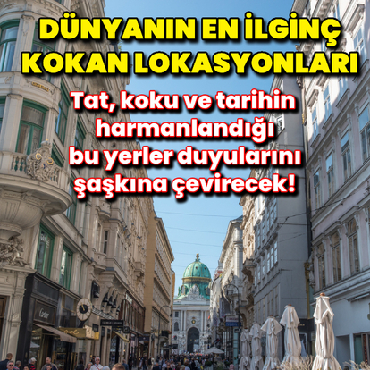 Dünyanın en ilginç kokan lokasyonları!