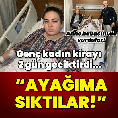 Genç kadın kirayı 2 gün geciktirdi... "Ayağıma sıktılar!"