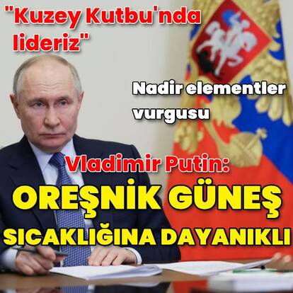 Putin: Oreşnik güneş sıcaklığına dayanaklı
