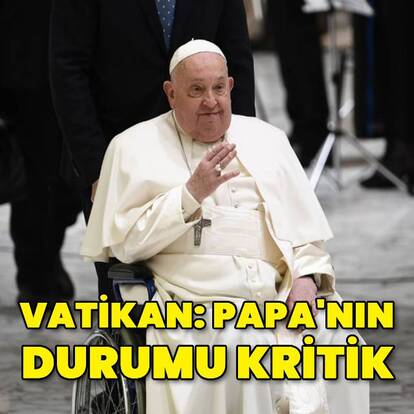 Vatikan: Papa'nın durumu kritik