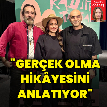 "Gerçek olma hikâyesini anlatıyor"