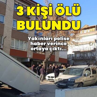 3 kişi evde ölü bulundu