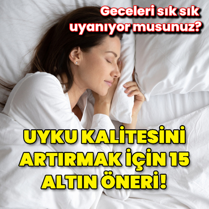 Uyku kalitesini artıran 15 altın öneri!