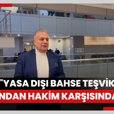 Mehmet Ali Erbil "yasa dışı bahse teşvik" suçundan hakim karşısında