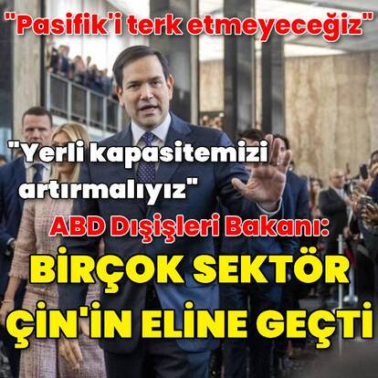 Rubio: Çin zengin ve güçlü bir ülke olacak