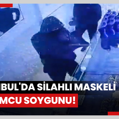 İstanbul'da silahlı maskeli kuyumcu soygunu!