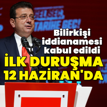 İmamoğlu'na bilirkişi iddianamesi! 12 Haziran'da hakim karşısına çıkacak