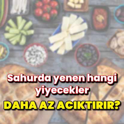 Sahurda yenen hangi yiyecekler daha az acıktırır?