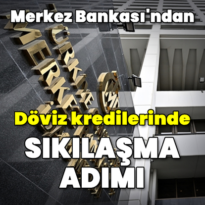 Merkez Bankası'ndan döviz kredilerinde sıkılaşma adımı