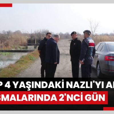 Kayıp 4 yaşındaki Nazlı'yı arama çalışmalarında 2'nci gün