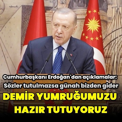 Cumhurbaşkanı Erdoğan'dan açıklamalar