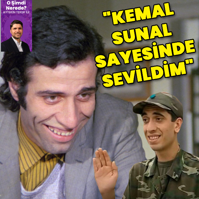 "Kemal Sunal sayesinde beni sevdiler"