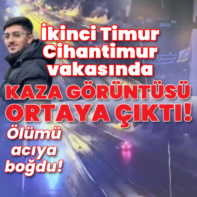 İkinci Timur Cihantimur vakasında kaza görüntüsü ortaya çıktı!