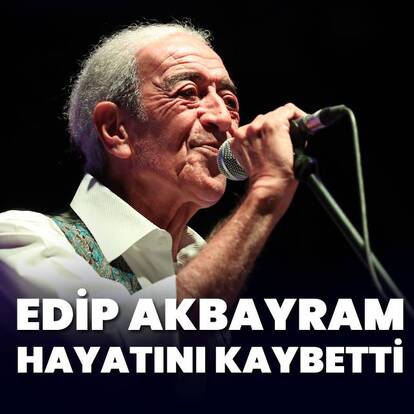 Edip Akbayram vefat etti