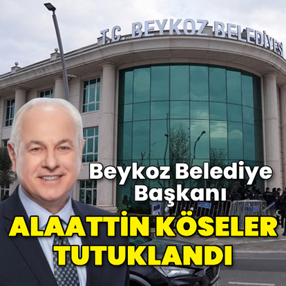 Beykoz Belediye Başkanı Köseler tutuklandı