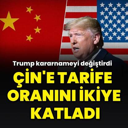 Trump, Çin'e tarife oranını ikiye katladı