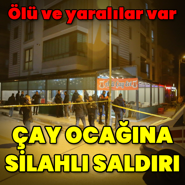 Çay ocağına silahlı saldırı: 1 ölü, 4 yaralı