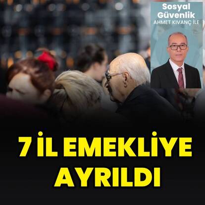 7 il emekliye ayrıldı