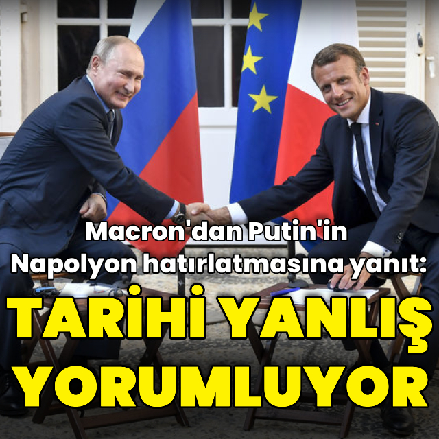 Macron'dan Putin'e: Tarihi yanlış yorumluyor