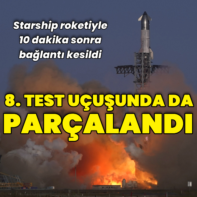 Starship roketi 8'inci test uçuşunda da parçalandı