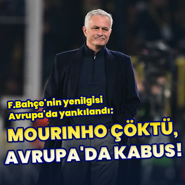 "Mourinho çöktü, Avrupa'da kabus"
