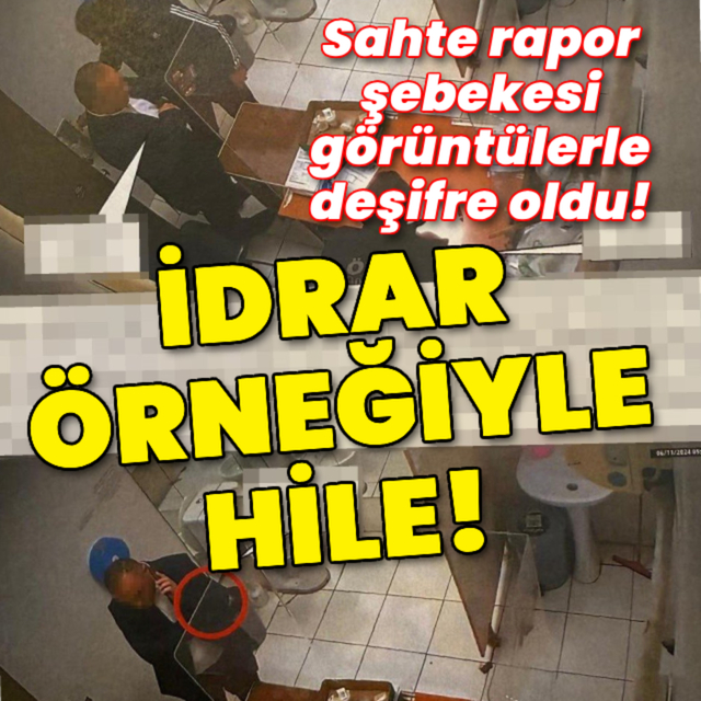 İdrar örneğiyle hile! Sahte rapor şebekesi görüntülerle deşifre oldu!