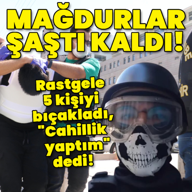 Rastgele 5 kişiyi bıçakladı, "Cahillik yaptım" dedi!