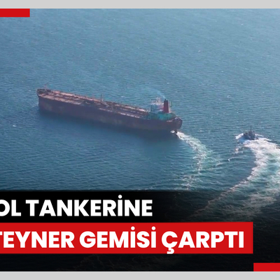 İstanbul Beylikdüzü açıklarında petrol tankerine konteyner gemisi çarptı