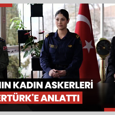 TSK'nın kadın askerleri Habertürk'e anlattı