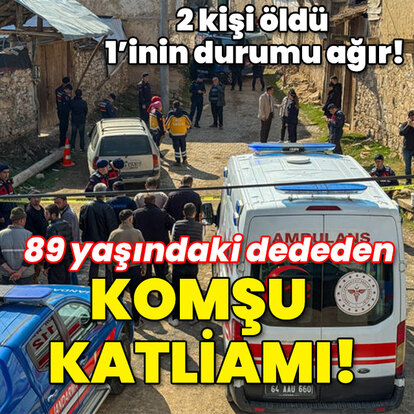 89 yaşındaki dededen komşu katliamı! 2'si öldü 1'i ağır yaralı!