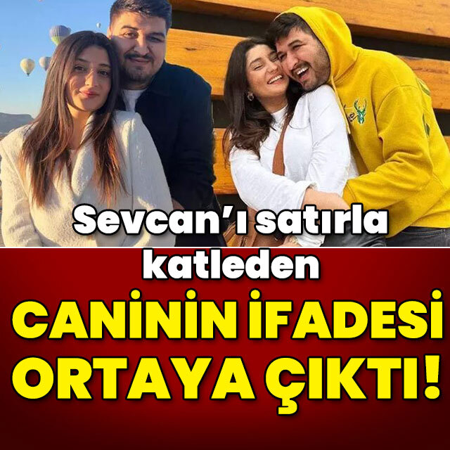 Satırla katledilen Sevcan'ın katili konuştu!