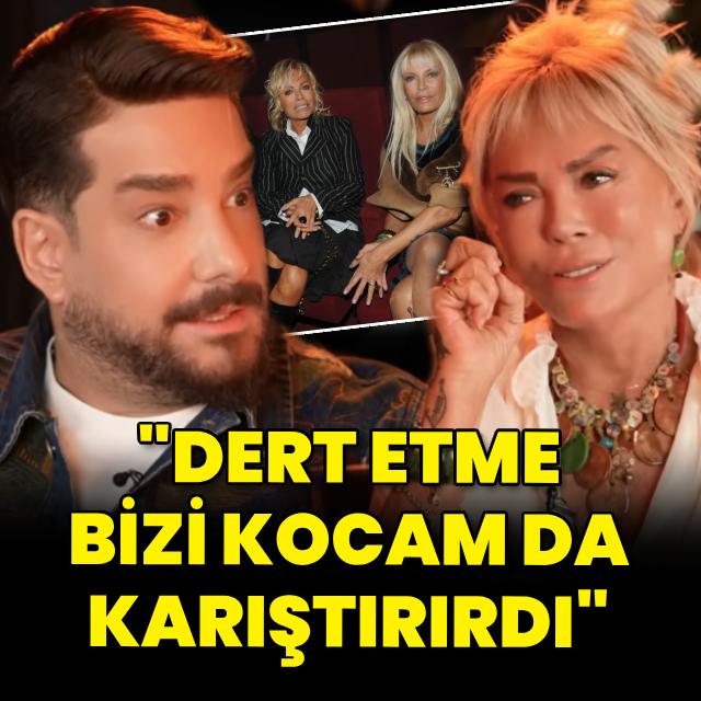 "Dert etme, bizi ilk kocam da karıştırdı"
