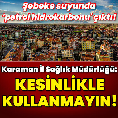 Şebeke suyunda 'petrol hidrokarbonu' çıktı! Kesinlikle kullanmayın!