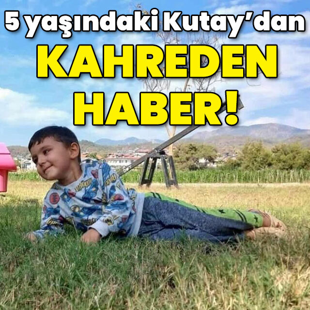 5 yaşındaki Kutay'dan kahreden haber!