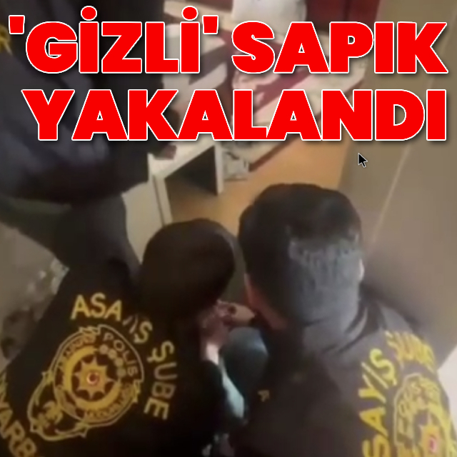 'Gizli' sapık yakalandı!