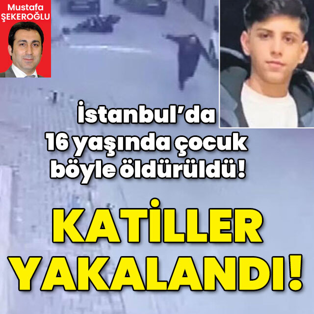 İstanbul'da 16 yaşındaki çocuğu öldüren 2 katil yakalandı!