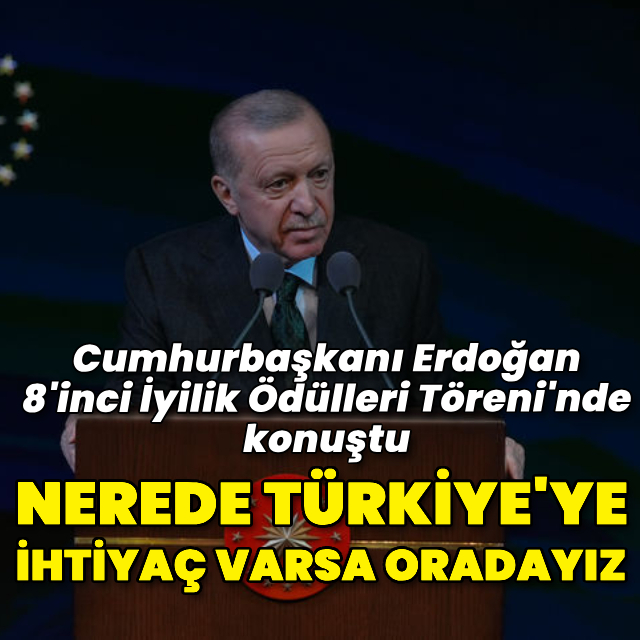 Cumhurbaşkanı Erdoğan: Nerede Türkiye'ye ihtiyaç varsa oradayız