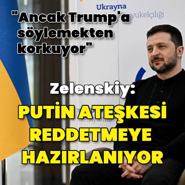 Zelenskiy: Putin ateşkesi reddetmeye hazırlanıyor